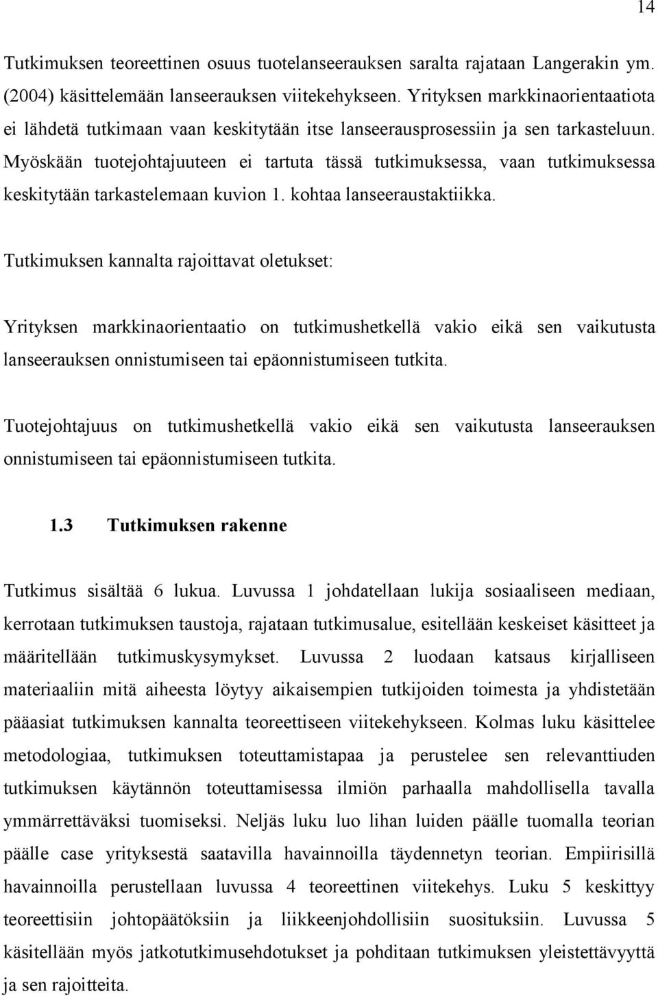 Myöskään tuotejohtajuuteen ei tartuta tässä tutkimuksessa, vaan tutkimuksessa keskitytään tarkastelemaan kuvion 1. kohtaa lanseeraustaktiikka.