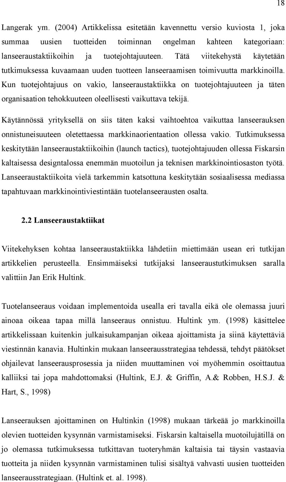 Kun tuotejohtajuus on vakio, lanseeraustaktiikka on tuotejohtajuuteen ja täten organisaation tehokkuuteen oleellisesti vaikuttava tekijä.