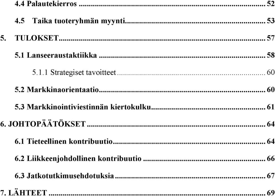 2 Markkinaorientaatio... 60 5.3 Markkinointiviestinnän kiertokulku... 61 6. JOHTOPÄÄTÖKSET.