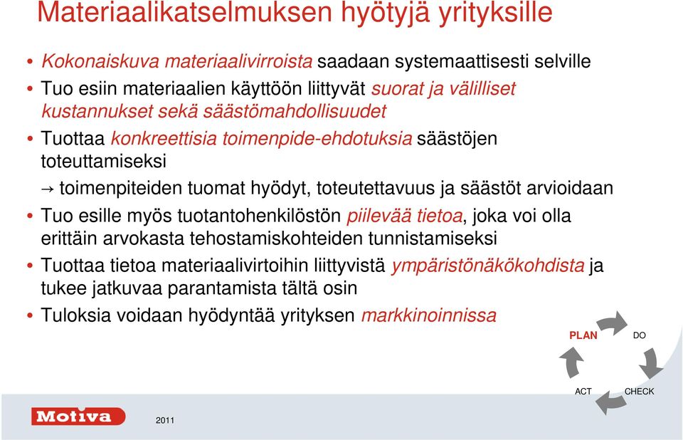 toteutettavuus ja säästöt arvioidaan Tuo esille myös tuotantohenkilöstön piilevää tietoa, joka voi olla erittäin arvokasta tehostamiskohteiden tunnistamiseksi