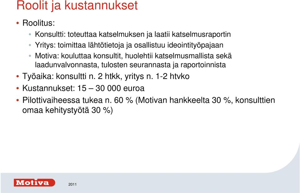 laadunvalvonnasta, tulosten seurannasta ja raportoinnista Työaika: konsultti n. 2 htkk, yritys n.