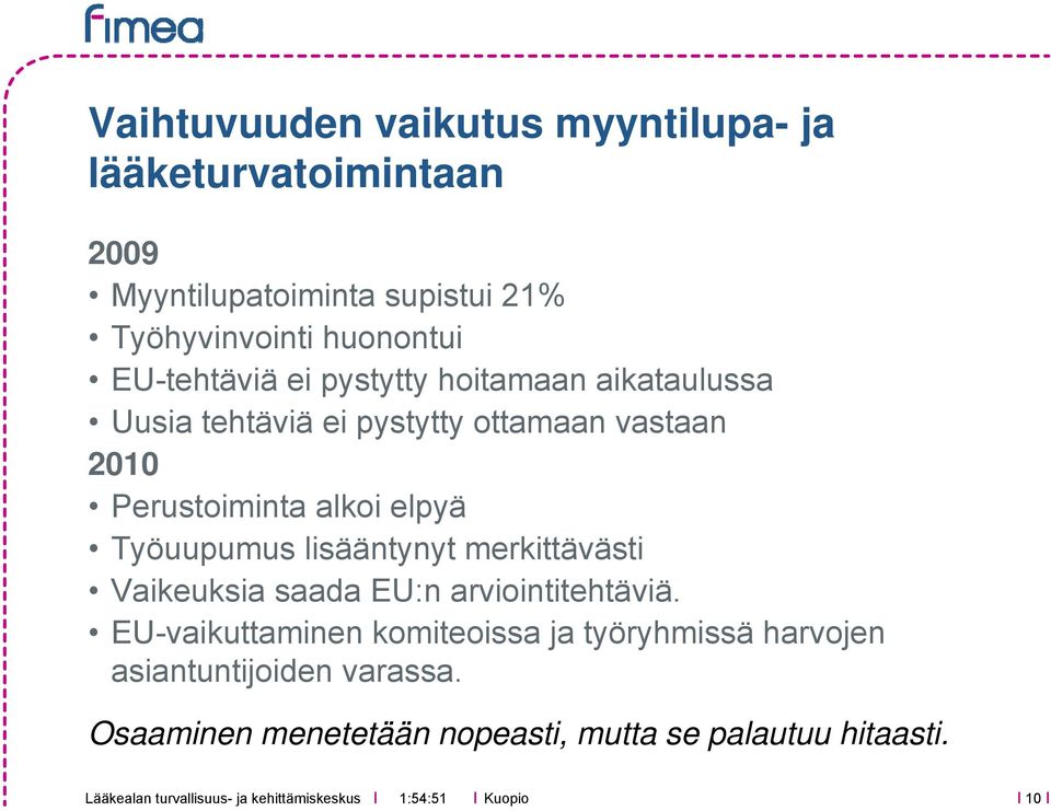 Perustoiminta alkoi elpyä Työuupumus lisääntynyt merkittävästi Vaikeuksia saada EU:n arviointitehtäviä.