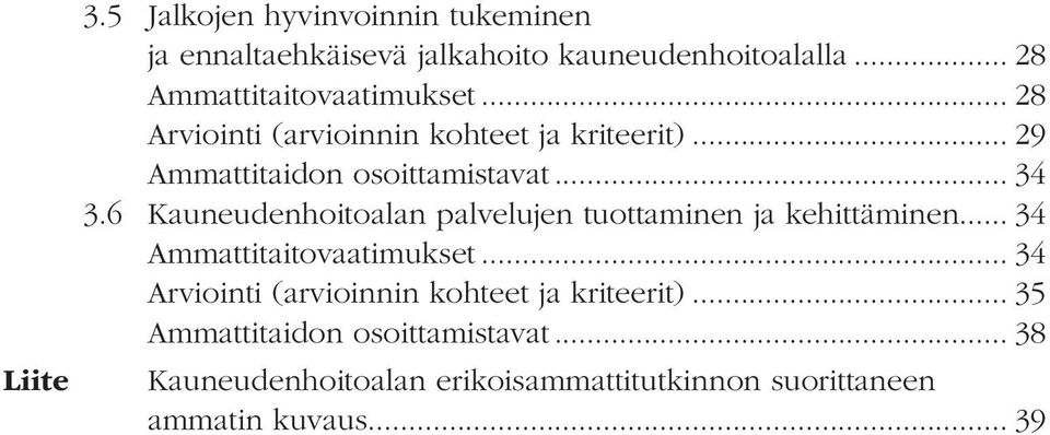 .. 34 3.6 Kauneudenhoitoalan palvelujen tuottaminen ja kehittäminen... 34 Ammattitaitovaatimukset.