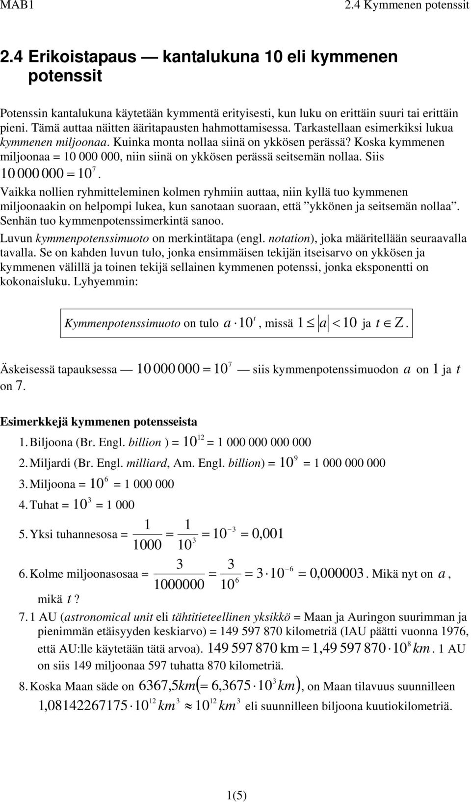 Vaikka noien ryhitteeinen koen ryhiin auttaa, niin kyä tuo kyenen ijoonaakin on hepopi ukea, kun anotaan uoraan, että ykkönen ja eiteän noaa. Senhän tuo kyenpotenierkintä anoo.