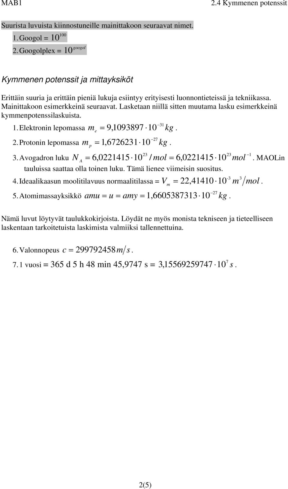 Laketaan niiä itten uutaa aku eierkkeinä kyenpoteniakuita. 1 1. Eektronin epoaa e,8. 2 2. Protonin epoaa p 1,221. N A 2 2 1. Avogadron uku,02214 / o,02214 o.