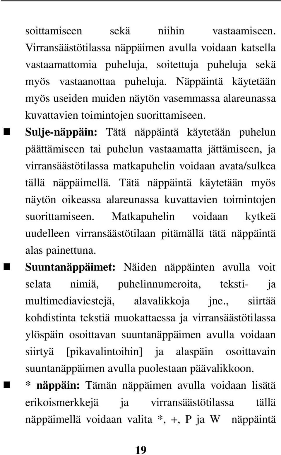 Sulje-näppäin: Tätä näppäintä käytetään puhelun päättämiseen tai puhelun vastaamatta jättämiseen, ja virransäästötilassa matkapuhelin voidaan avata/sulkea tällä näppäimellä.