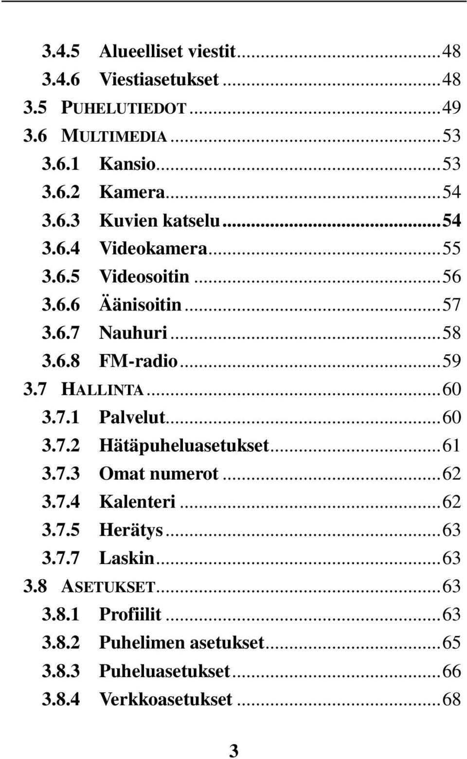 7 HALLINTA... 60 3.7.1 Palvelut... 60 3.7.2 Hätäpuheluasetukset... 61 3.7.3 Omat numerot... 62 3.7.4 Kalenteri... 62 3.7.5 Herätys... 63 3.7.7 Laskin.