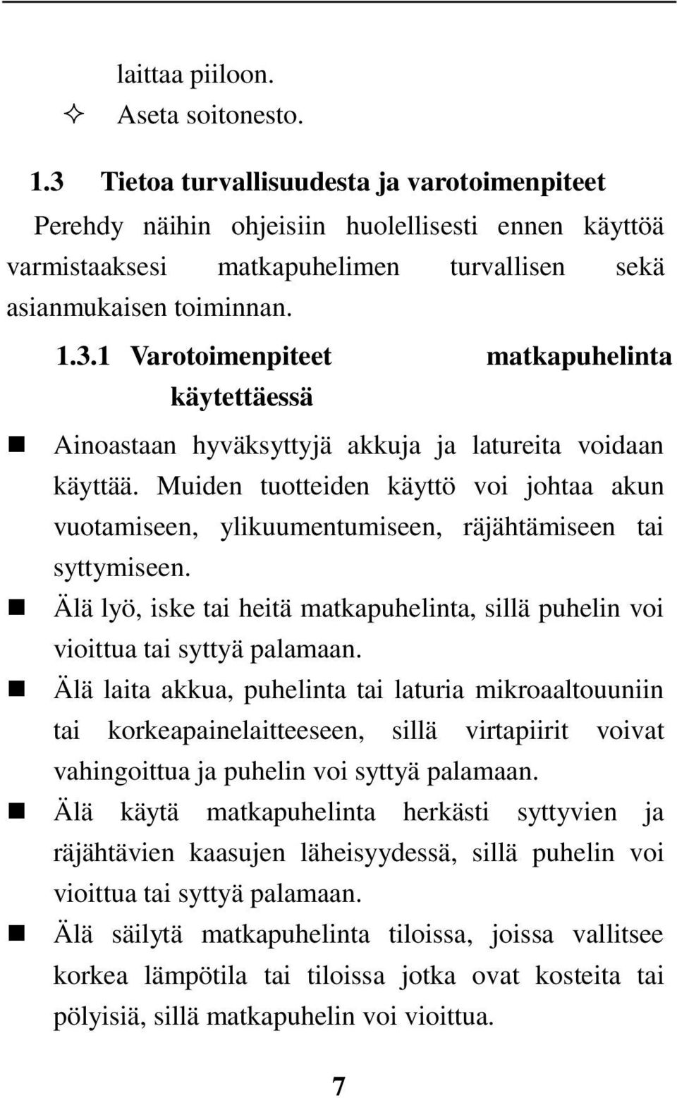 Muiden tuotteiden käyttö voi johtaa akun vuotamiseen, ylikuumentumiseen, räjähtämiseen tai syttymiseen. Älä lyö, iske tai heitä matkapuhelinta, sillä puhelin voi vioittua tai syttyä palamaan.