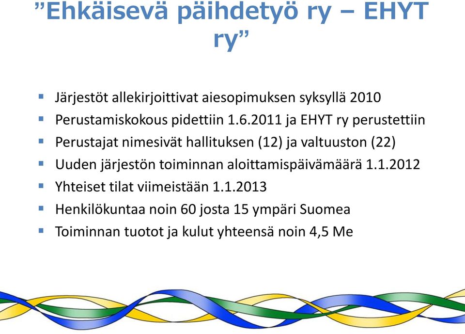 2011 ja EHYT ry perustettiin Perustajat nimesivät hallituksen (12) ja valtuuston (22) Uuden