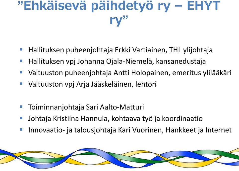 ylilääkäri Valtuuston vpj Arja Jääskeläinen, lehtori Toiminnanjohtaja Sari Aalto-Matturi Johtaja