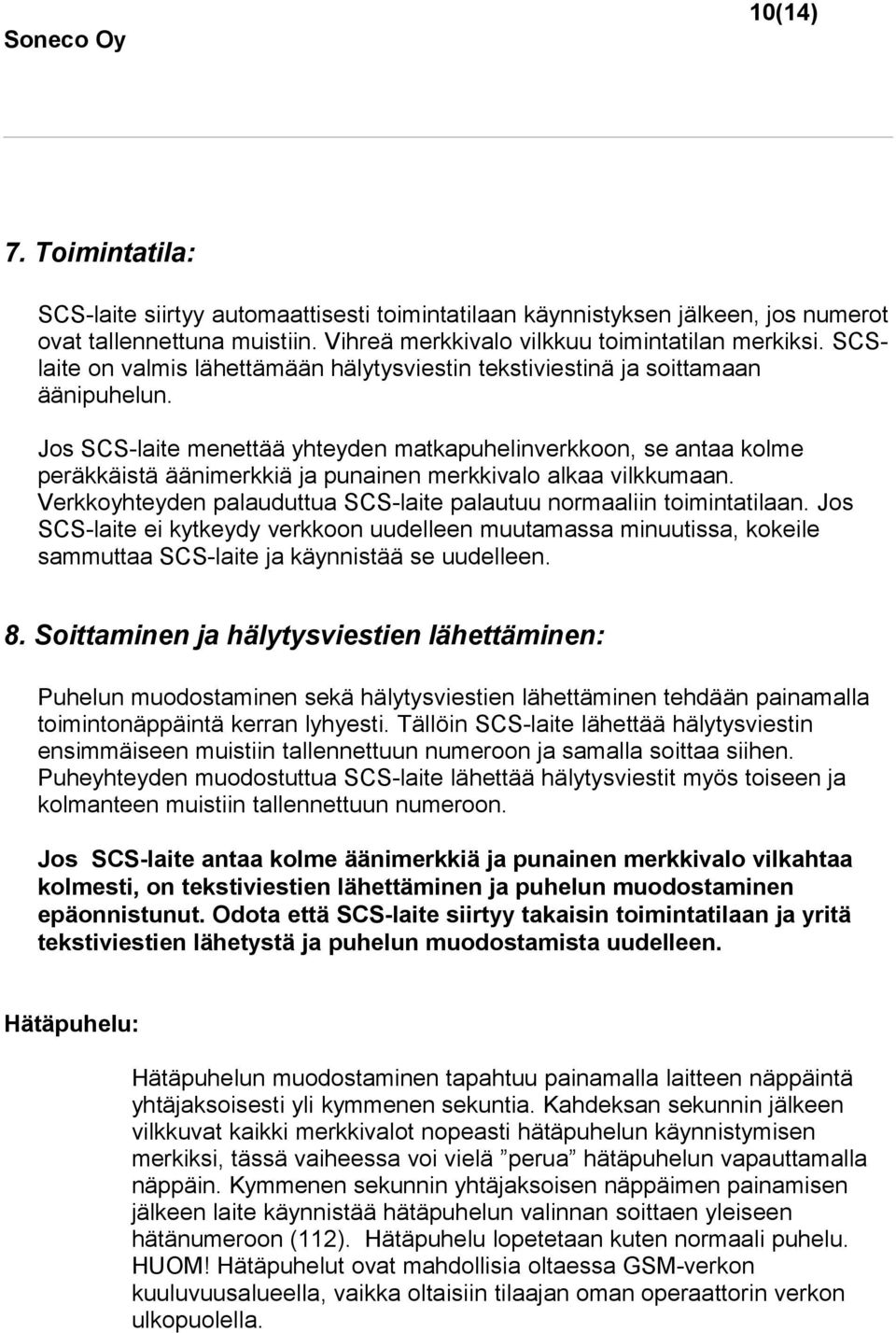 Jos SCS-laite menettää yhteyden matkapuhelinverkkoon, se antaa kolme peräkkäistä äänimerkkiä ja punainen merkkivalo alkaa vilkkumaan.