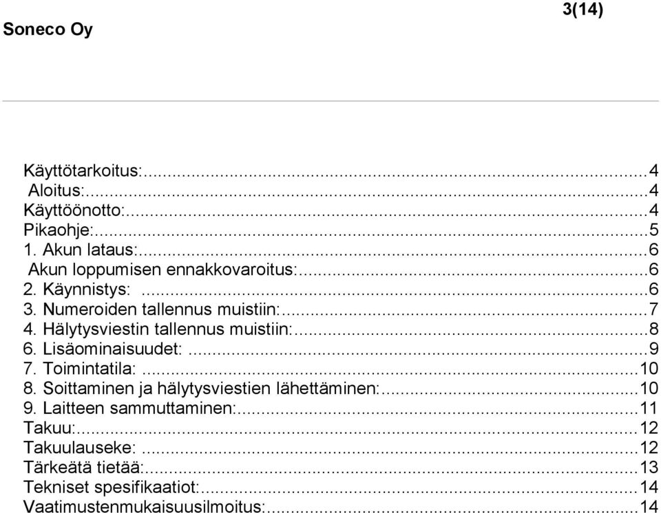 Hälytysviestin tallennus muistiin:...8 6. Lisäominaisuudet:...9 7. Toimintatila:...10 8.