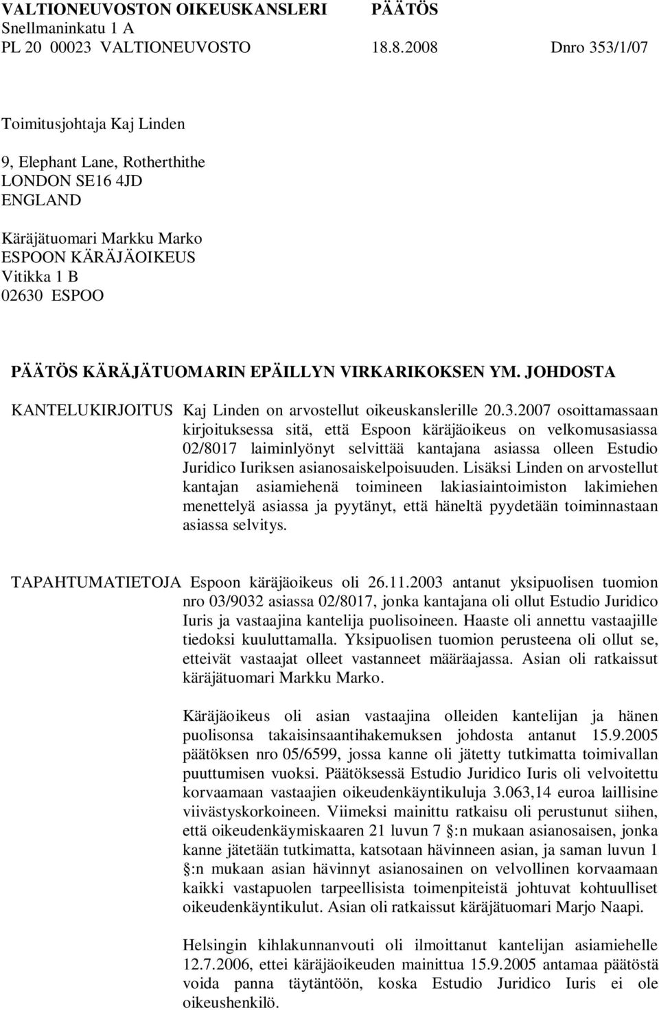 EPÄILLYN VIRKARIKOKSEN YM. JOHDOSTA KANTELUKIRJOITUS Kaj Linden on arvostellut oikeuskanslerille 20.3.