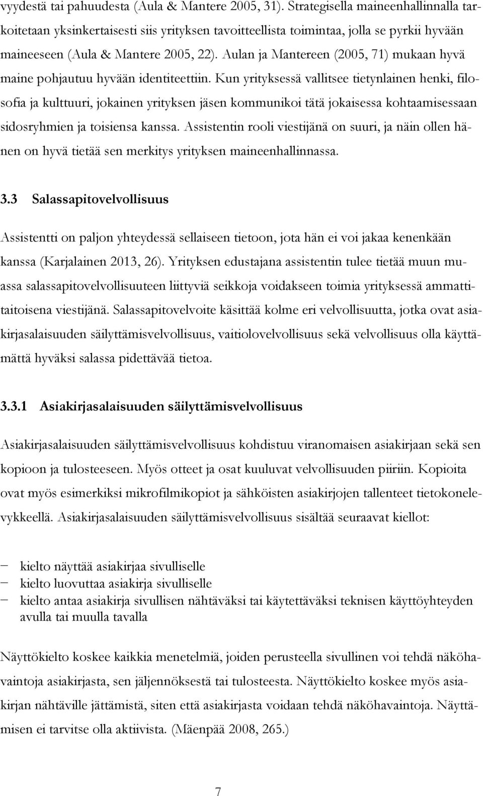 Aulan ja Mantereen (2005, 71) mukaan hyvä maine pohjautuu hyvään identiteettiin.