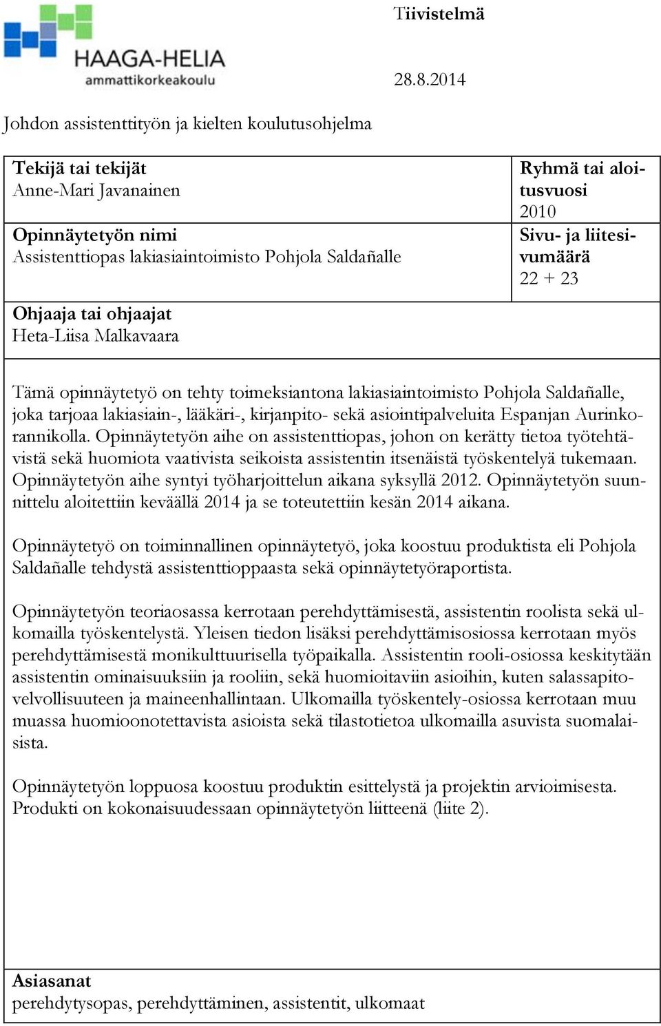 Heta-Liisa Malkavaara Ryhmä tai aloitusvuosi 2010 Sivu- ja liitesivumäärä 22 + 23 Tämä opinnäytetyö on tehty toimeksiantona lakiasiaintoimisto Pohjola Saldañalle, joka tarjoaa lakiasiain-, lääkäri-,