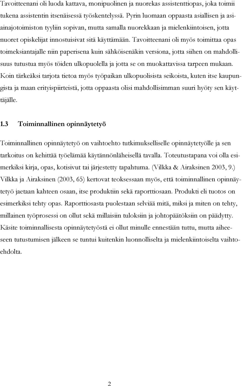 Tavoitteenani oli myös toimittaa opas toimeksiantajalle niin paperisena kuin sähköisenäkin versiona, jotta siihen on mahdollisuus tutustua myös töiden ulkopuolella ja jotta se on muokattavissa