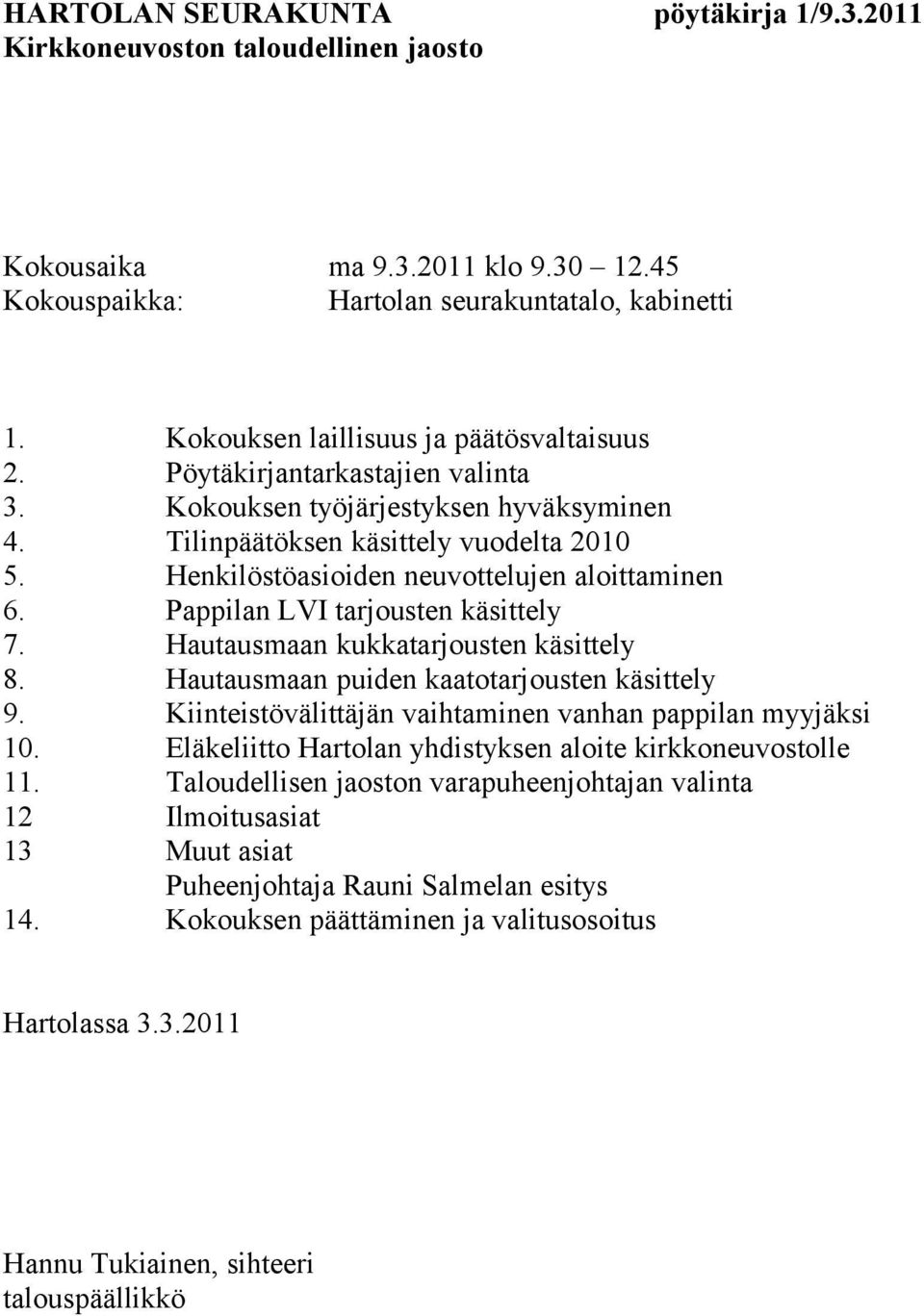 Hautausmaan kukkatarjousten käsittely 8. Hautausmaan puiden kaatotarjousten käsittely 9. Kiinteistövälittäjän vaihtaminen vanhan pappilan myyjäksi 10.