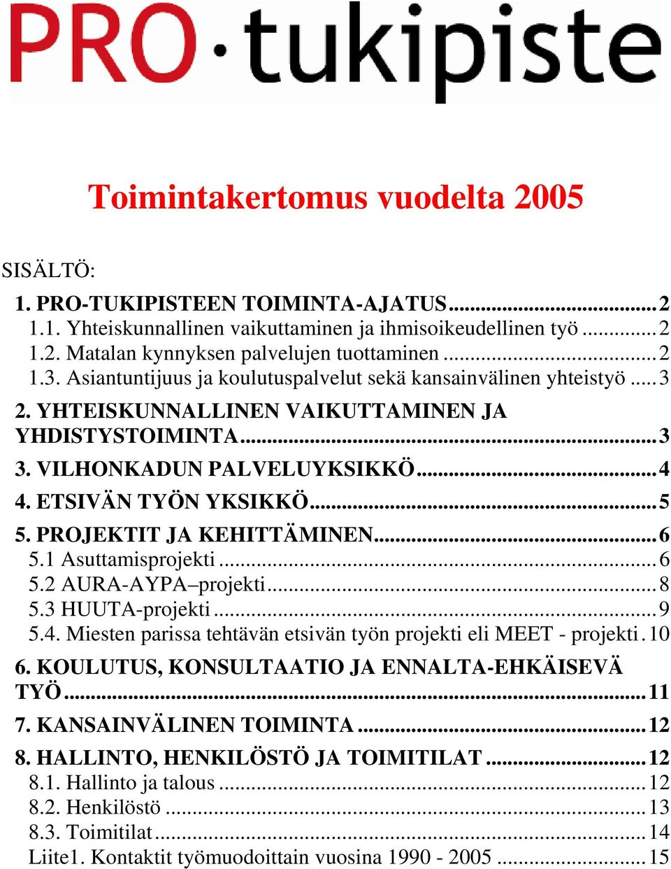 PROJEKTIT JA KEHITTÄMINEN...6 5.1 Asuttamisprojekti...6 5.2 AURA-AYPA projekti...8 5.3 HUUTA-projekti...9 5.4. Miesten parissa tehtävän etsivän työn projekti eli MEET - projekti.10 6.