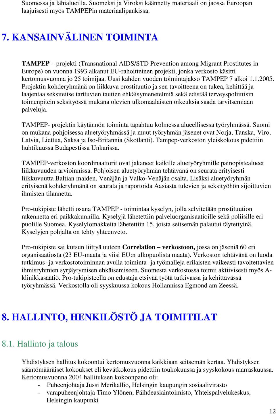 jo 25 toimijaa. Uusi kahden vuoden toimintajakso TAMPEP 7 alkoi 1.1.2005.