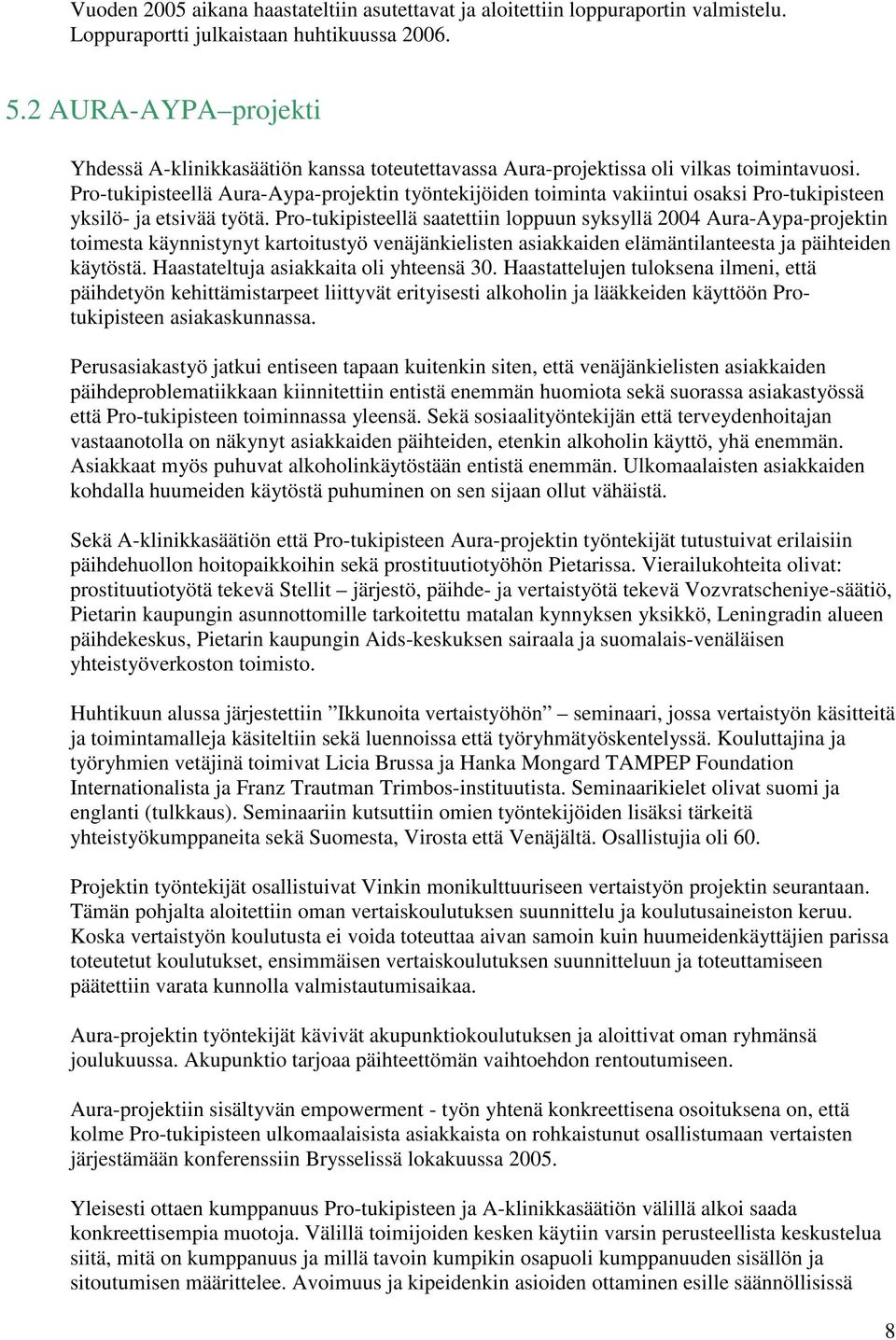 Pro-tukipisteellä Aura-Aypa-projektin työntekijöiden toiminta vakiintui osaksi Pro-tukipisteen yksilö- ja etsivää työtä.