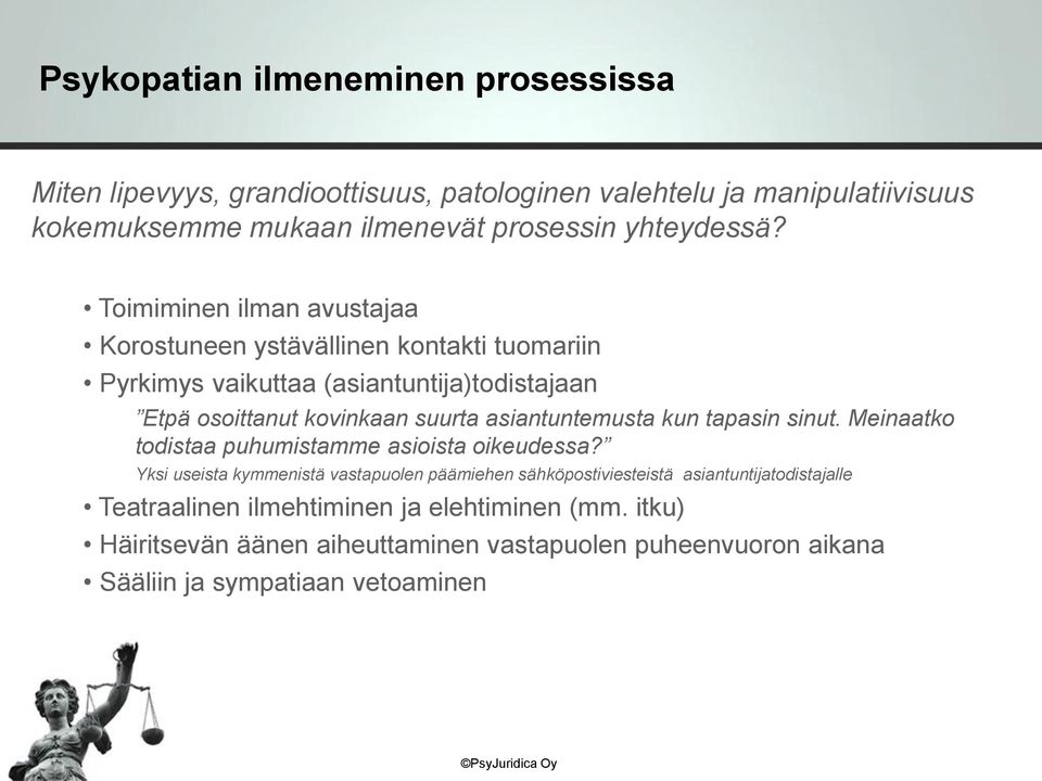 Toimiminen ilman avustajaa Korostuneen ystävällinen kontakti tuomariin Pyrkimys vaikuttaa (asiantuntija)todistajaan Etpä osoittanut kovinkaan suurta