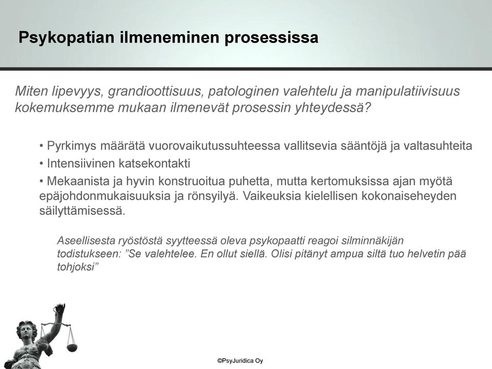 Pyrkimys määrätä vuorovaikutussuhteessa vallitsevia sääntöjä ja valtasuhteita Intensiivinen katsekontakti Mekaanista ja hyvin konstruoitua puhetta,