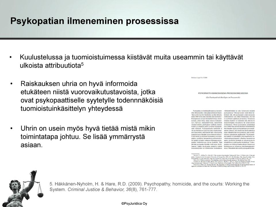 tuomioistuinkäsittelyn yhteydessä Uhrin on usein myös hyvä tietää mistä mikin toimintatapa johtuu. Se lisää ymmärrystä asiaan. 5.