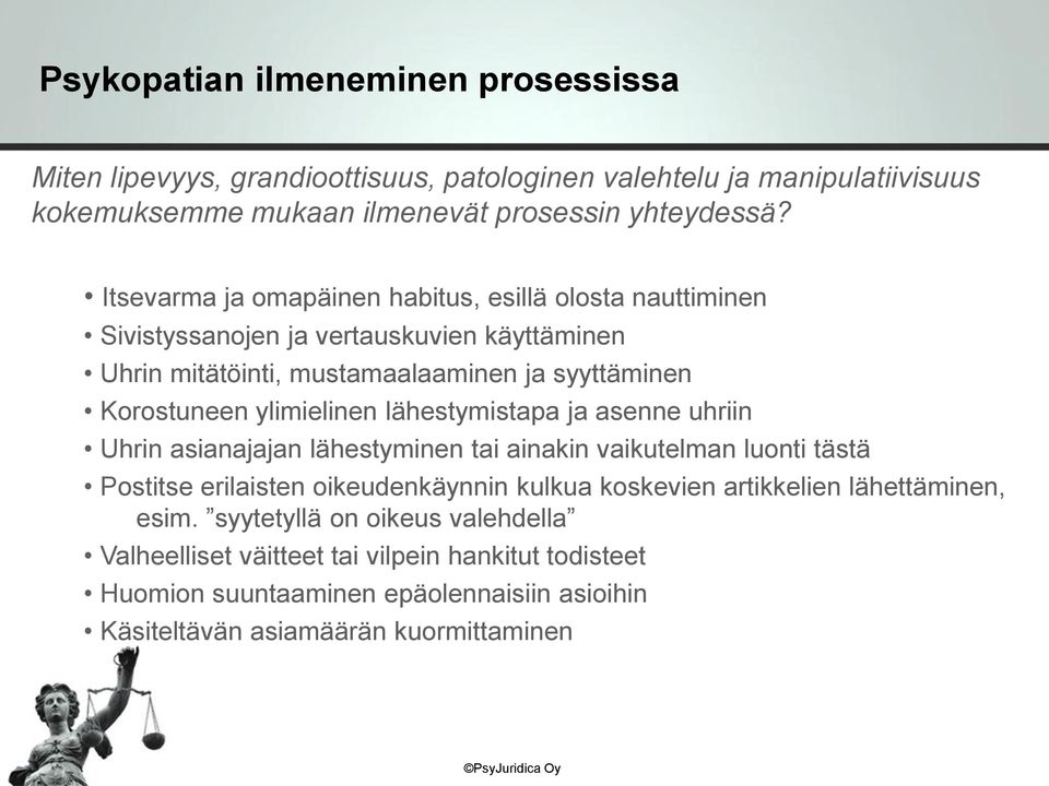 ylimielinen lähestymistapa ja asenne uhriin Uhrin asianajajan lähestyminen tai ainakin vaikutelman luonti tästä Postitse erilaisten oikeudenkäynnin kulkua koskevien