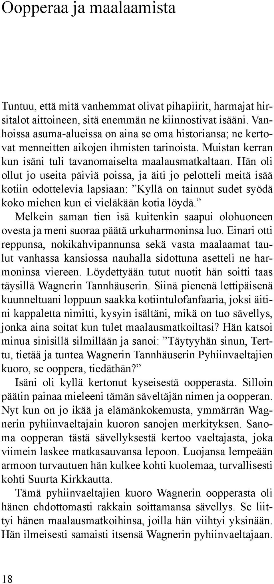 Hän oli ollut jo useita päiviä poissa, ja äiti jo pelotteli meitä isää kotiin odottelevia lapsiaan: Kyllä on tainnut sudet syödä koko miehen kun ei vieläkään kotia löydä.