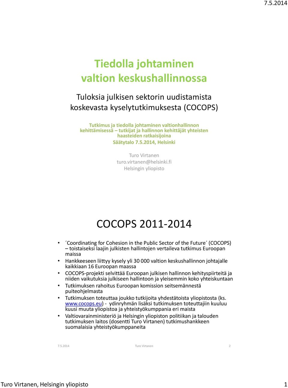 fi Helsingin yliopisto COCOPS 2011-2014 Coordinating for Cohesion in the Public Sector of the Future (COCOPS) toistaiseksi laajin julkisten hallintojen vertaileva tutkimus Euroopan maissa Hankkeeseen