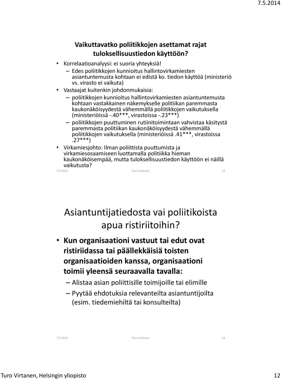 virasto ei vaikuta) Vastaajat kuitenkin johdonmukaisia: poliitikkojen kunnioitus hallintovirkamiesten asiantuntemusta kohtaan vastakkainen näkemykselle politiikan paremmasta kaukonäköisyydestä