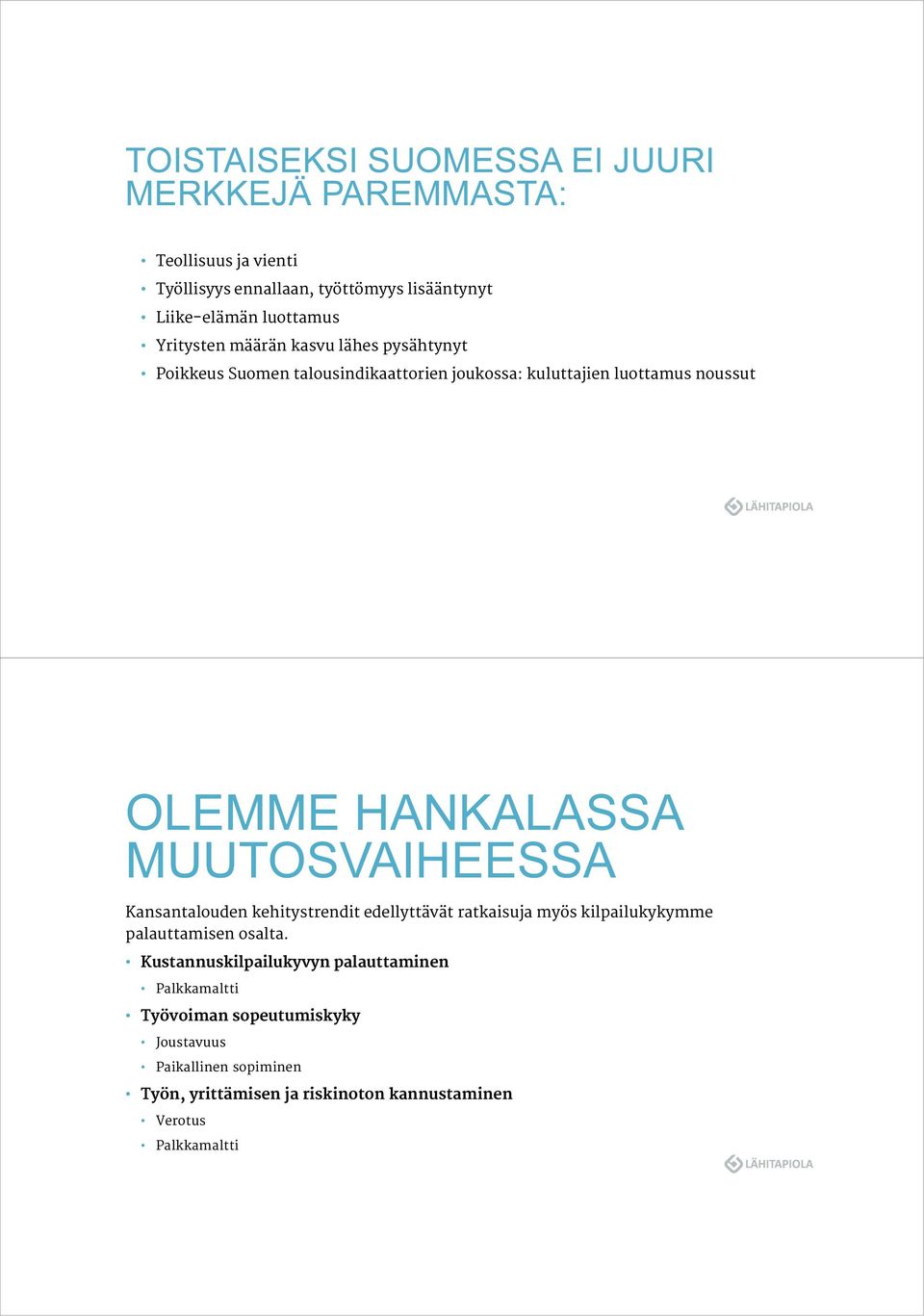 MUUTOSVAIHEESSA Kansantalouden kehitystrendit edellyttävät ratkaisuja myös kilpailukykymme palauttamisen osalta.