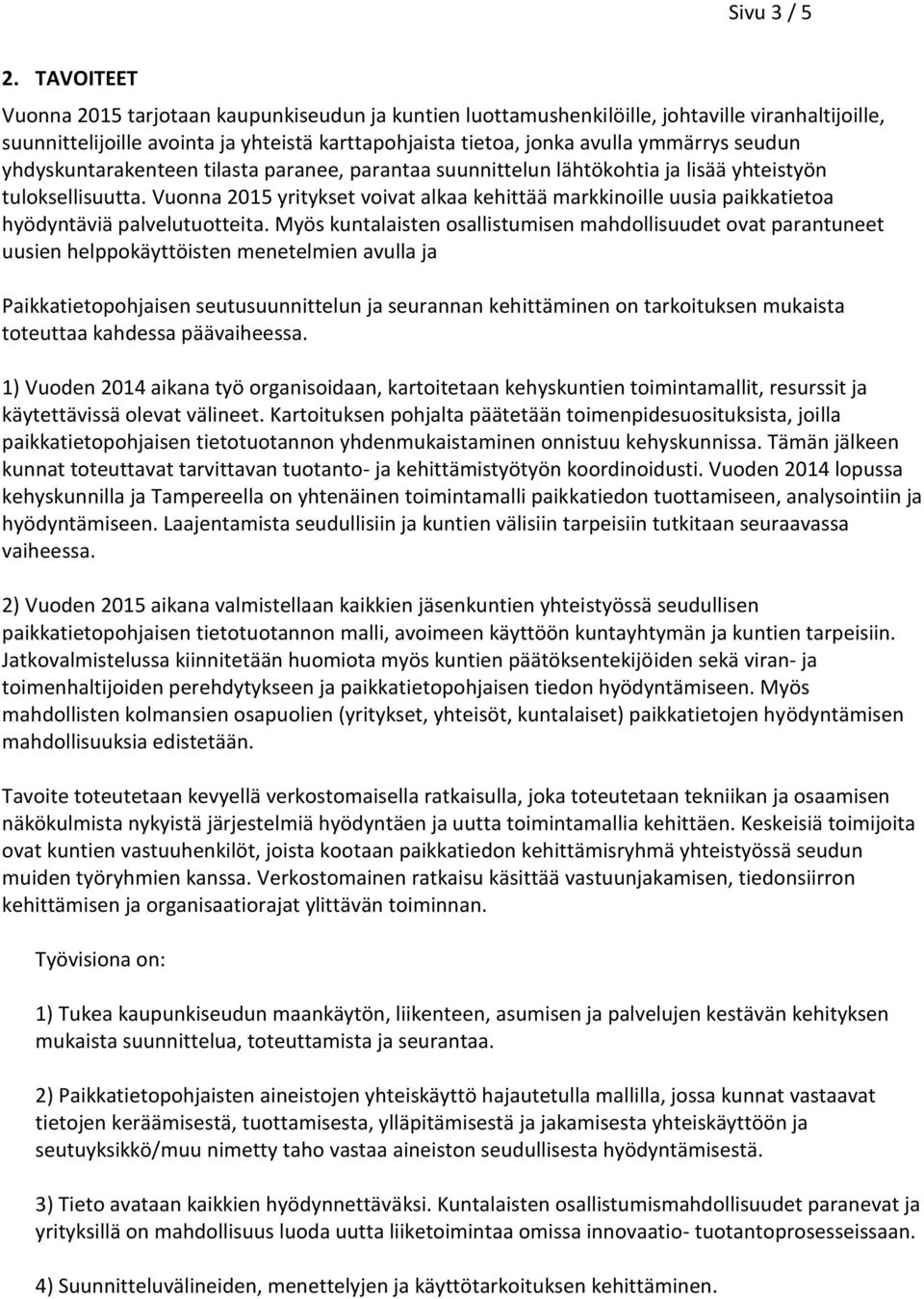 yhdyskuntarakenteen tilasta paranee, parantaa suunnittelun lähtökohtia ja lisää yhteistyön tuloksellisuutta.