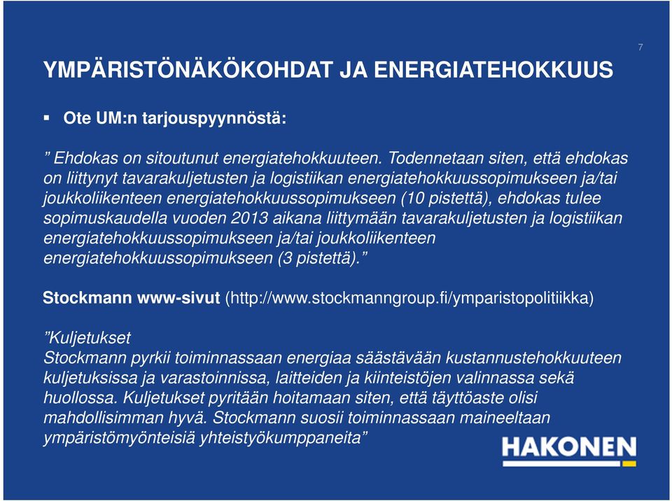 sopimuskaudella vuoden 2013 aikana liittymään tavarakuljetusten ja logistiikan energiatehokkuussopimukseen ja/tai joukkoliikenteen energiatehokkuussopimukseen (3 pistettä).