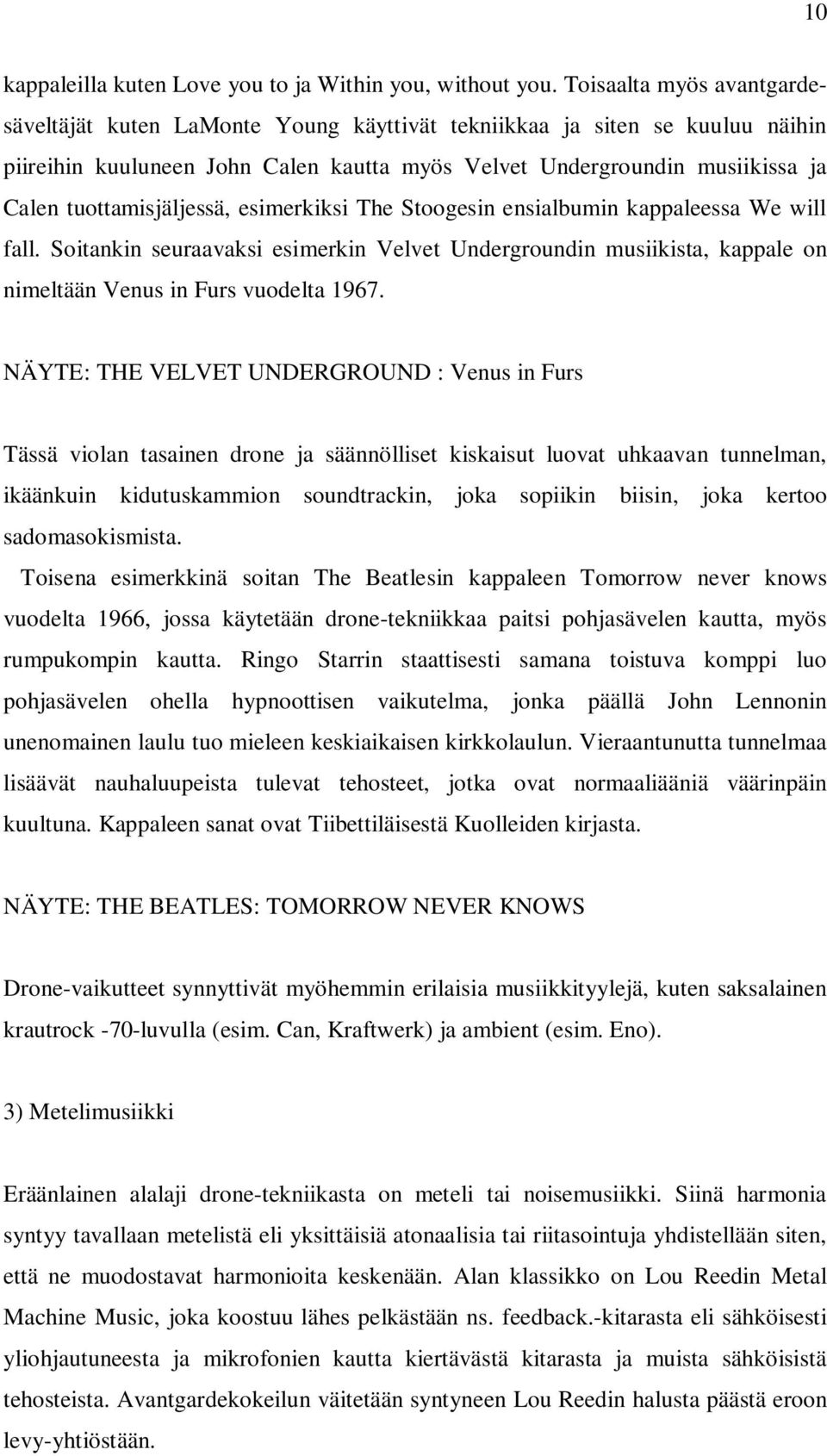 tuottamisjäljessä, esimerkiksi The Stoogesin ensialbumin kappaleessa We will fall. Soitankin seuraavaksi esimerkin Velvet Undergroundin musiikista, kappale on nimeltään Venus in Furs vuodelta 1967.