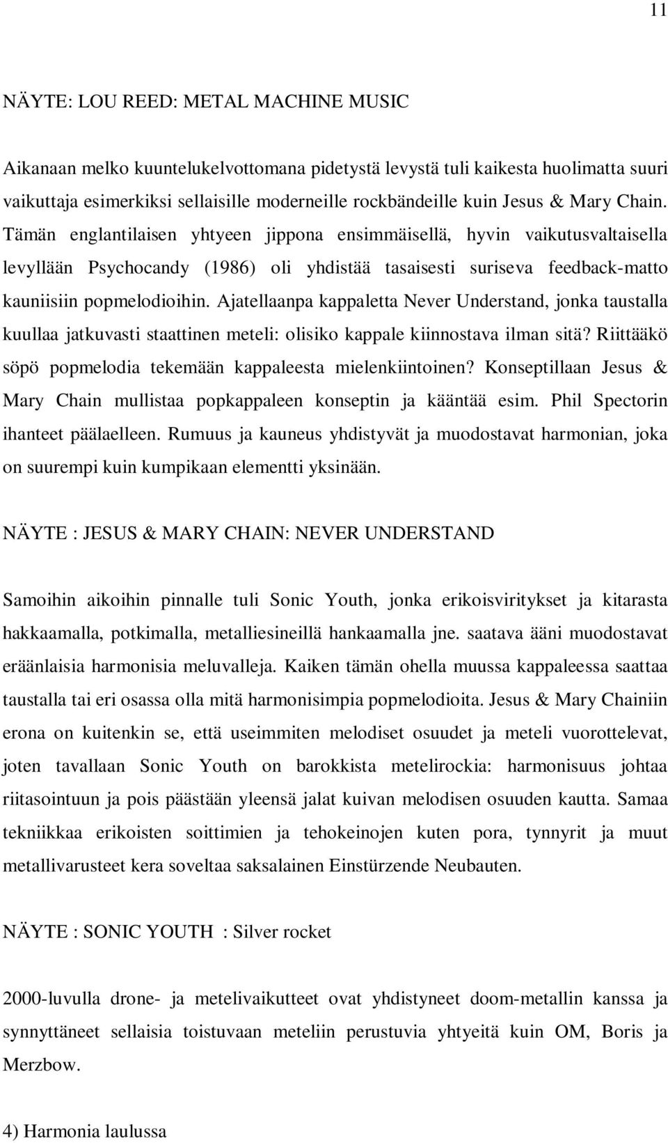 Ajatellaanpa kappaletta Never Understand, jonka taustalla kuullaa jatkuvasti staattinen meteli: olisiko kappale kiinnostava ilman sitä? Riittääkö söpö popmelodia tekemään kappaleesta mielenkiintoinen?