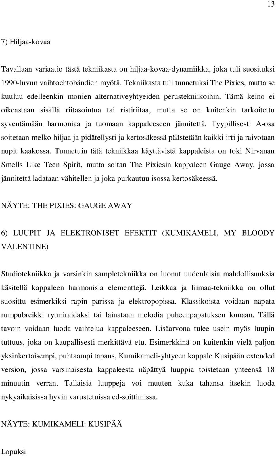 Tämä keino ei oikeastaan sisällä riitasointua tai ristiriitaa, mutta se on kuitenkin tarkoitettu syventämään harmoniaa ja tuomaan kappaleeseen jännitettä.