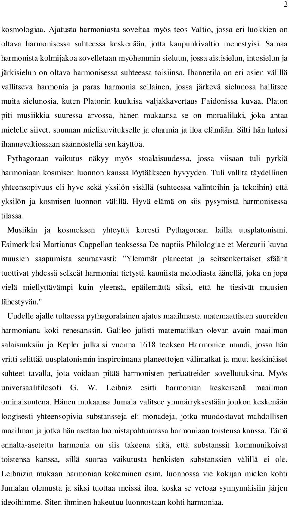 Ihannetila on eri osien välillä vallitseva harmonia ja paras harmonia sellainen, jossa järkevä sielunosa hallitsee muita sielunosia, kuten Platonin kuuluisa valjakkavertaus Faidonissa kuvaa.