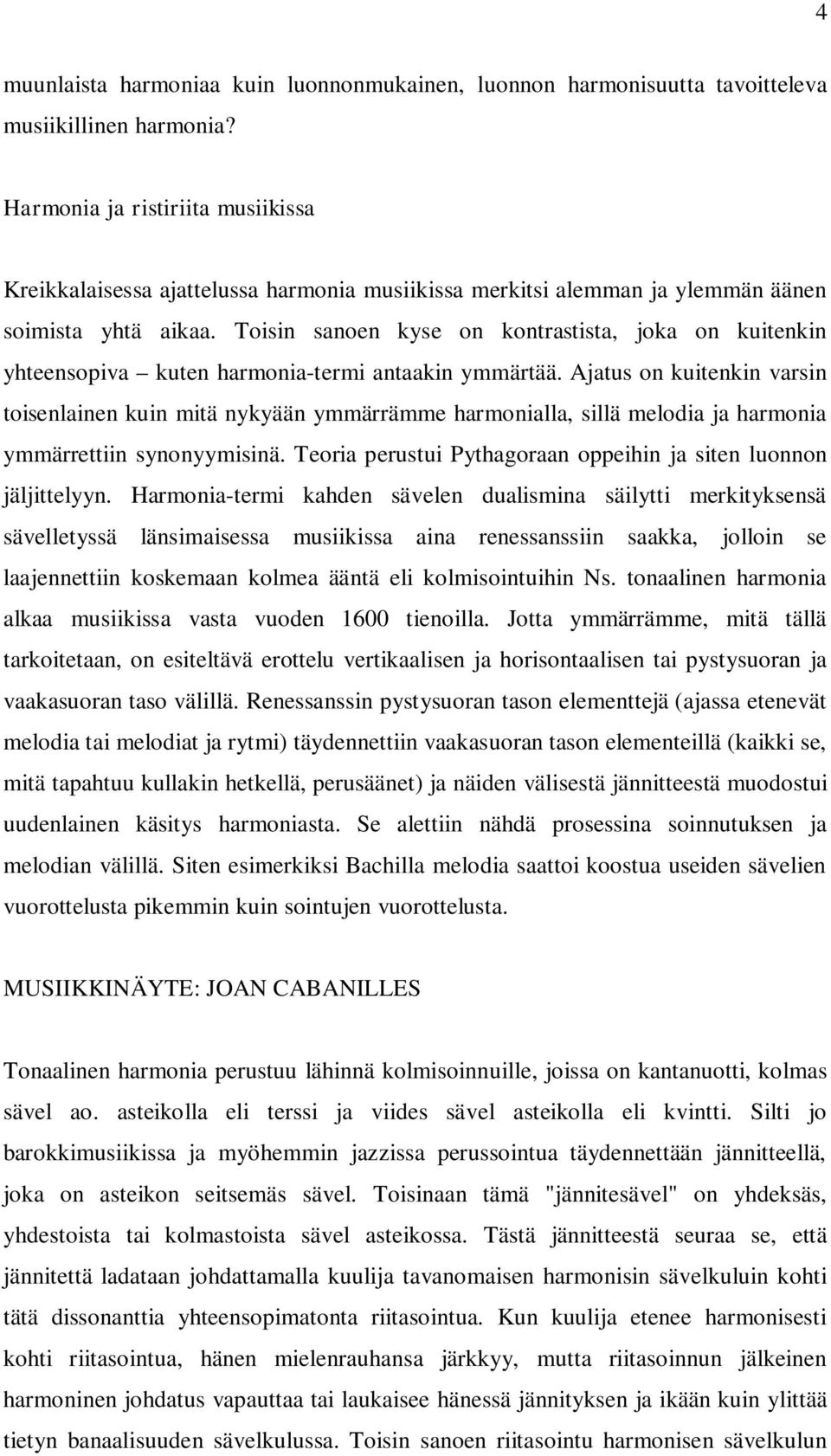 Toisin sanoen kyse on kontrastista, joka on kuitenkin yhteensopiva kuten harmonia-termi antaakin ymmärtää.