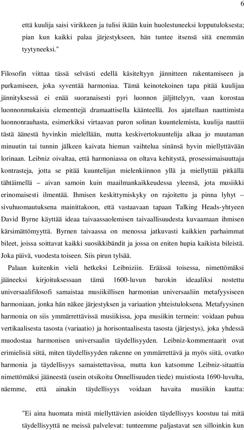 Tämä keinotekoinen tapa pitää kuulijaa jännityksessä ei enää suoranaisesti pyri luonnon jäljittelyyn, vaan korostaa luonnonmukaisia elementtejä dramaattisella käänteellä.