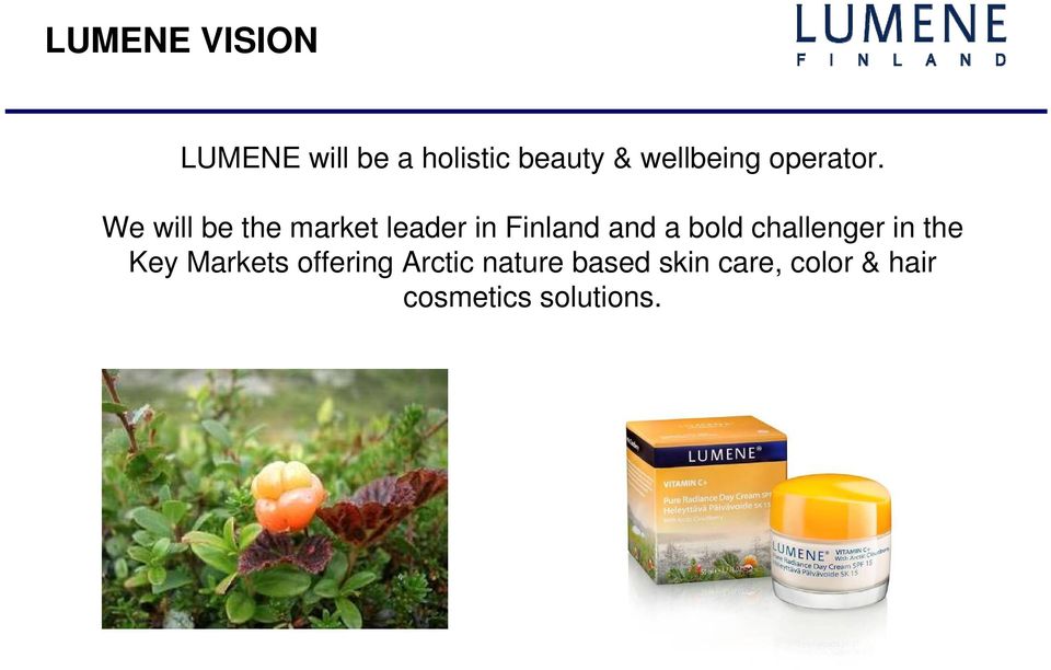 We will be the market leader in Finland and a bold