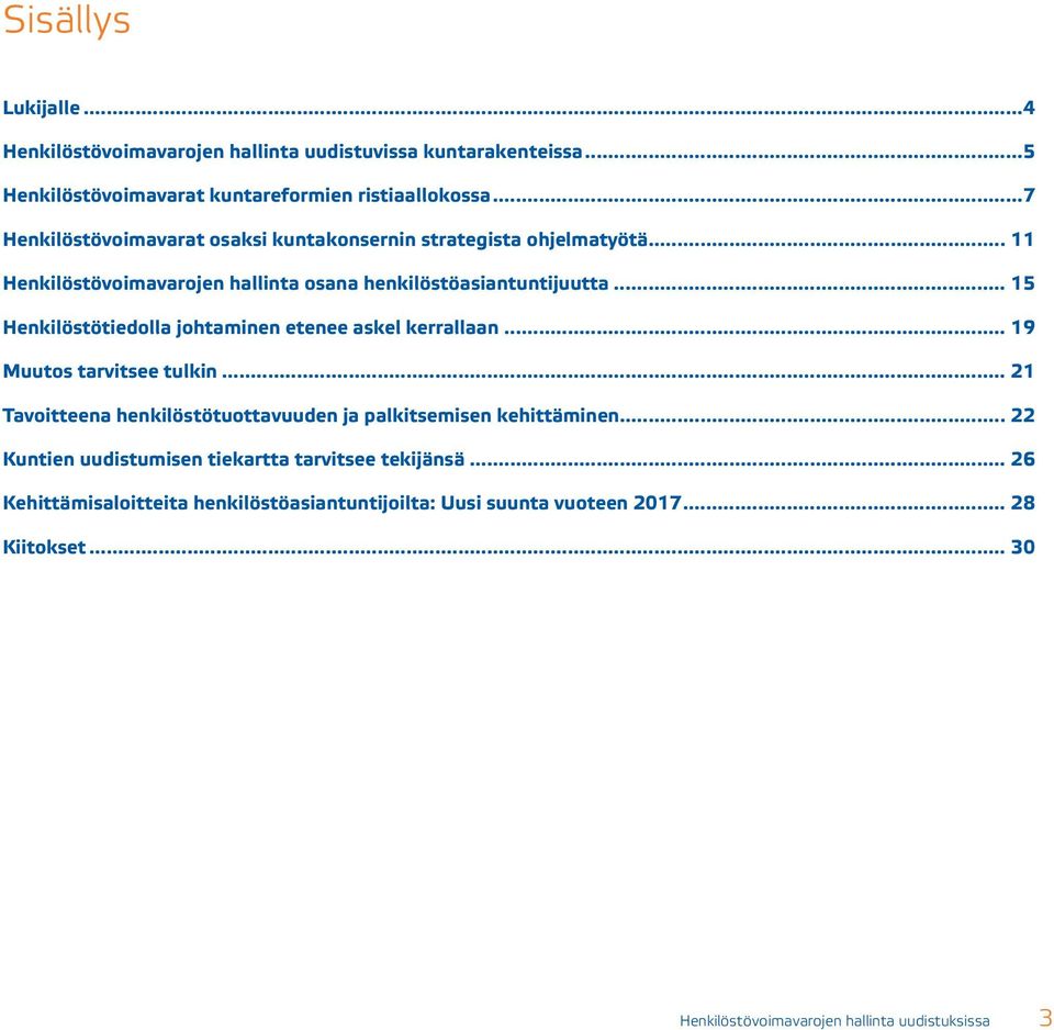 .. 15 Henkilöstötiedolla johtaminen etenee askel kerrallaan... 19 Muutos tarvitsee tulkin... 21 Tavoitteena henkilöstötuottavuuden ja palkitsemisen kehittäminen.