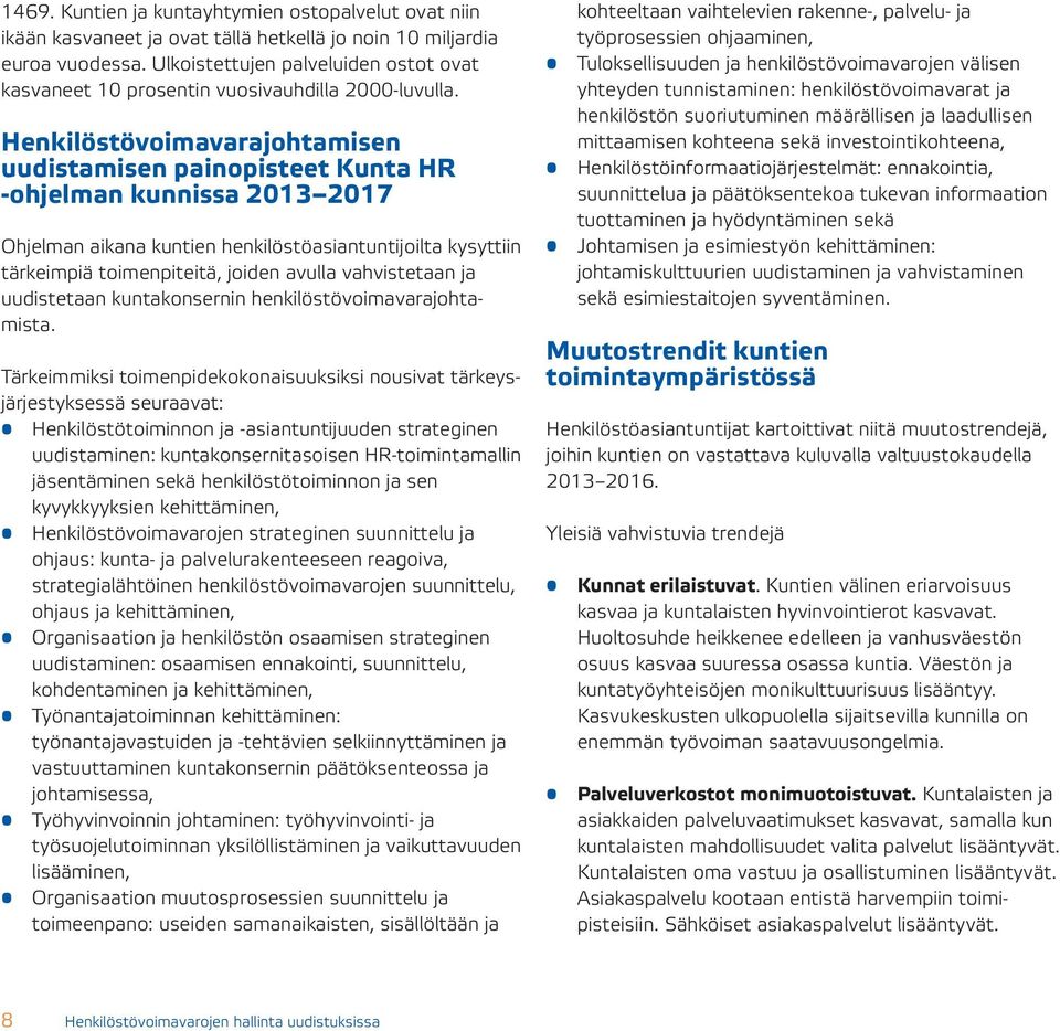 Henkilöstövoimavarajohtamisen uudistamisen painopisteet Kunta HR -ohjelman kunnissa 2013 2017 Ohjelman aikana kuntien henkilöstöasiantuntijoilta kysyttiin tärkeimpiä toimenpiteitä, joiden avulla