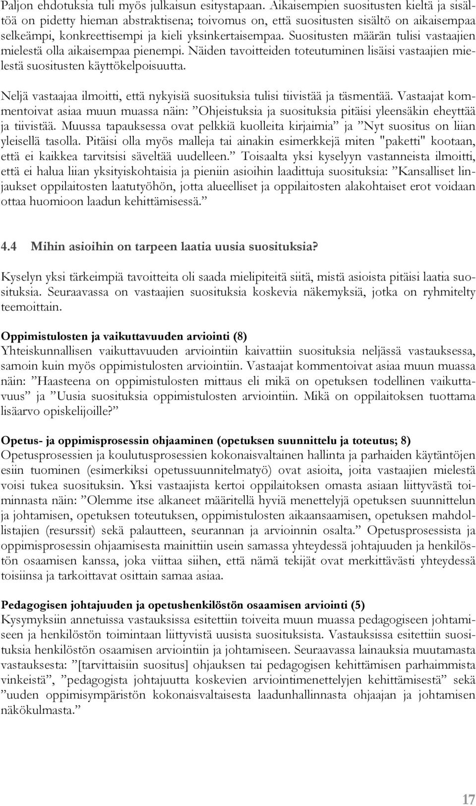 Suositusten määrän tulisi vastaajien mielestä olla aikaisempaa pienempi. Näiden tavoitteiden toteutuminen lisäisi vastaajien mielestä suositusten käyttökelpoisuutta.