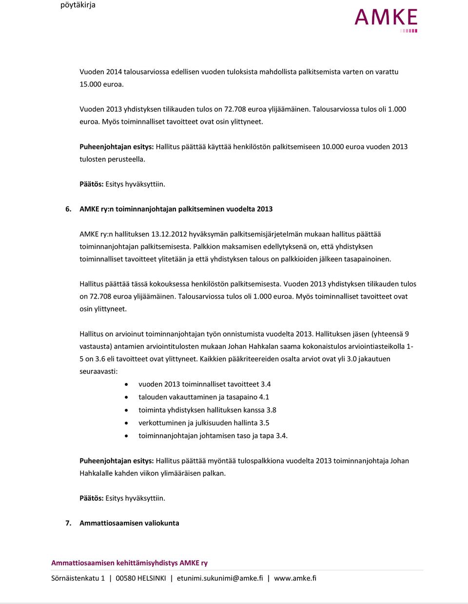 000 euroa vuoden 2013 tulosten perusteella. Päätös: Esitys hyväksyttiin. 6. AMKE ry:n toiminnanjohtajan palkitseminen vuodelta 2013 AMKE ry:n hallituksen 13.12.