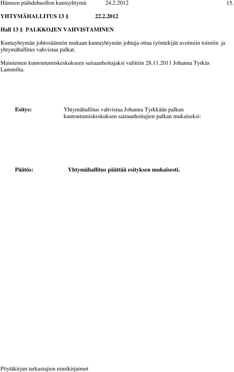 työntekijät avoimiin toimiin ja yhtymähallitus vahvistaa palkat.