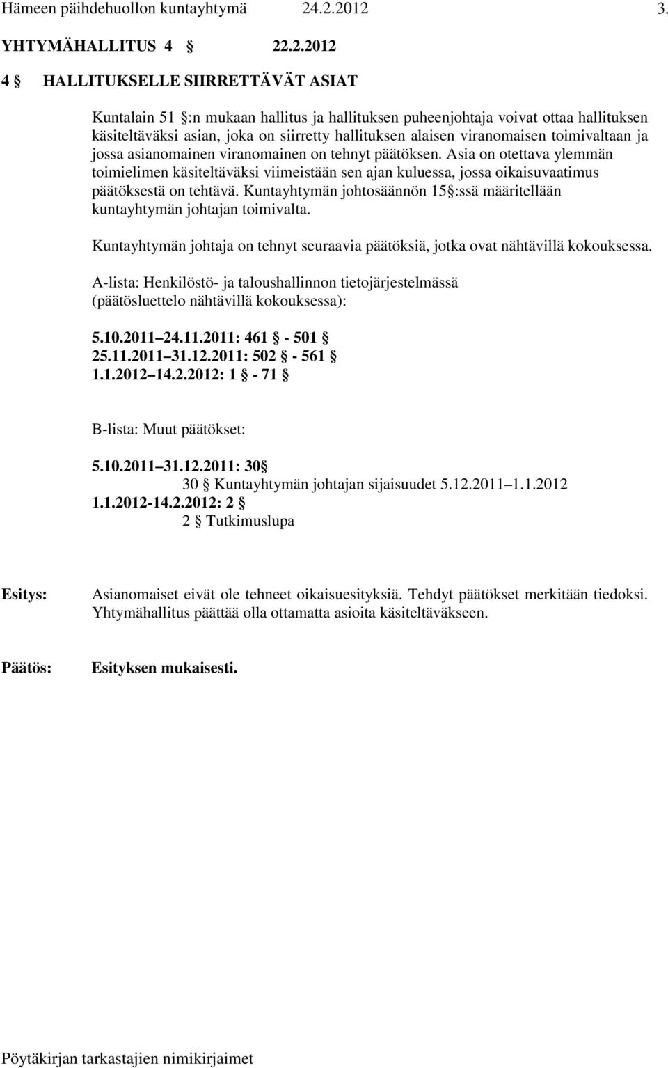 viranomaisen toimivaltaan ja jossa asianomainen viranomainen on tehnyt päätöksen.