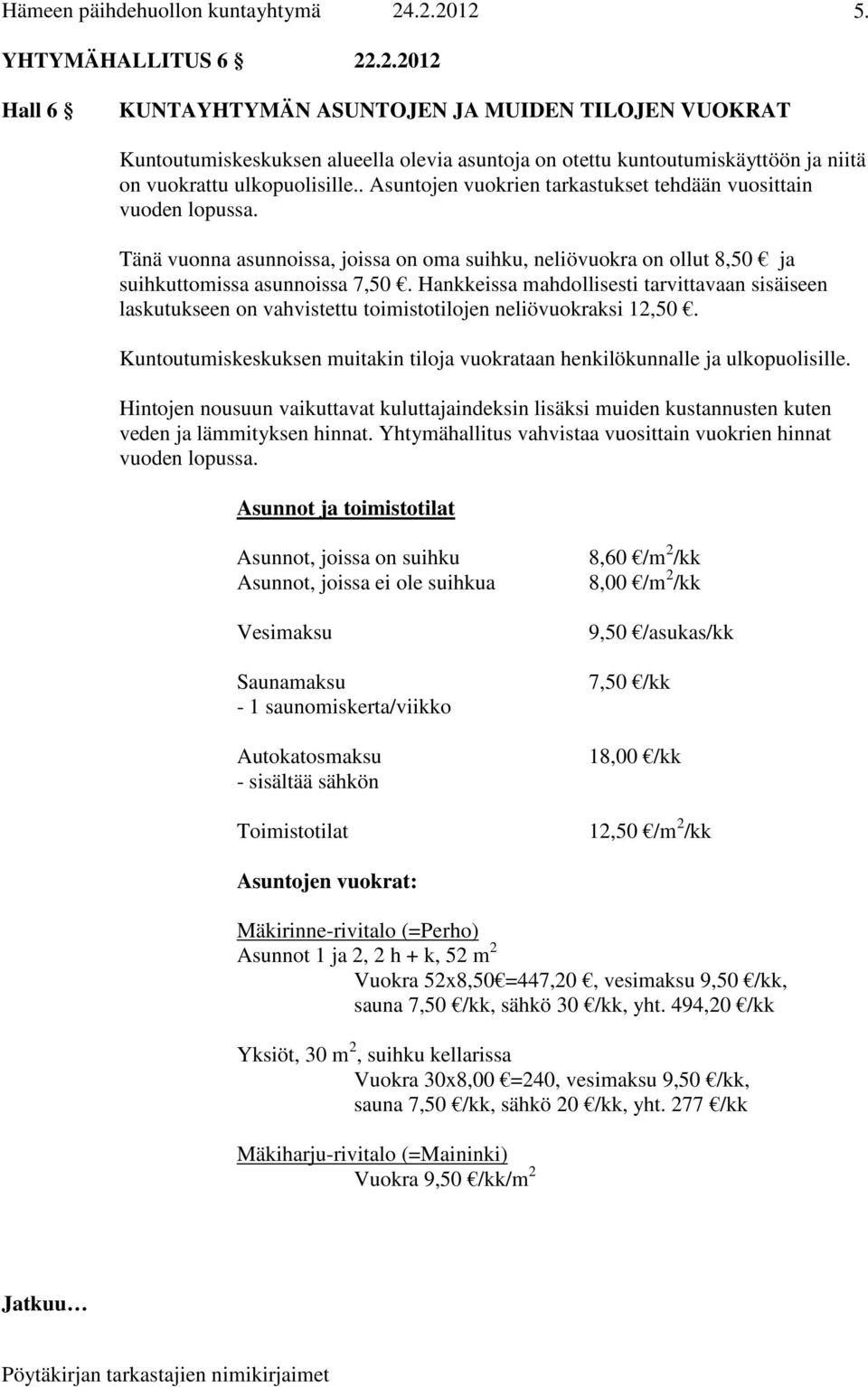 Hankkeissa mahdollisesti tarvittavaan sisäiseen laskutukseen on vahvistettu toimistotilojen neliövuokraksi 12,50. Kuntoutumiskeskuksen muitakin tiloja vuokrataan henkilökunnalle ja ulkopuolisille.