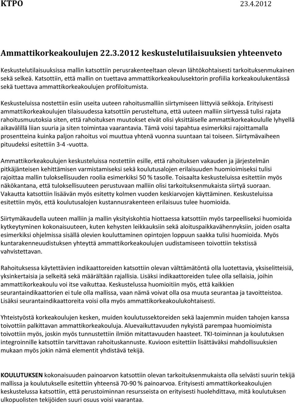 Keskusteluissa nostettiin esiin useita uuteen rahoitusmalliin siirtymiseen liittyviä seikkoja.