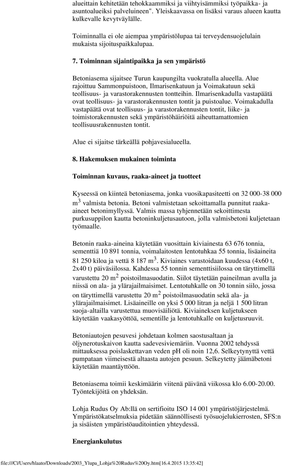 Toiminnan sijaintipaikka ja sen ympäristö Betoniasema sijaitsee Turun kaupungilta vuokratulla alueella.
